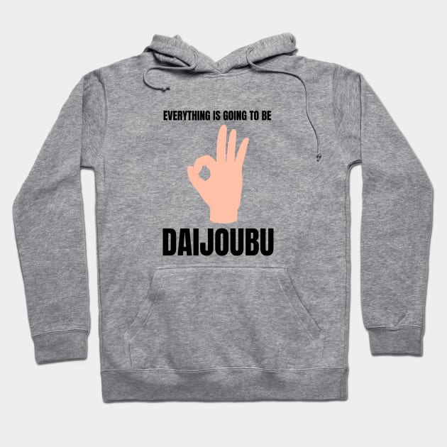 Everything is going to be Daijoubu Hoodie by G_Sankar Merch